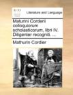 Image for Maturini Corderii colloquiorum scholasticorum, libri IV. Diligenter recogniti. ...