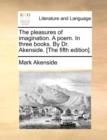 Image for The Pleasures of Imagination. a Poem. in Three Books. by Dr. Akenside. [The Fifth Edition].