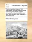 Image for The Dramatick Writings of Will. Shakspere, with the Notes of All the Various Commentators; Printed Complete from the Best Editions of Sam. Johnson and Geo. Steevens. ... Volume 5 of 10