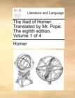 Image for The Iliad of Homer. Translated by Mr. Pope. the Eighth Edition. Volume 1 of 4