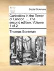 Image for Curiosities in the Tower of London. ... the Second Edition. Volume 1 of 2