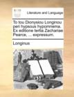 Image for To Tou Dionysiou Longinou Peri Hypsous Hypomnema. Ex Editione Tertia Zachariae Pearce, ... Expressum.