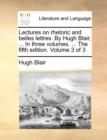 Image for Lectures on rhetoric and belles lettres. By Hugh Blair, ... In three volumes. ... The fifth edition. Volume 3 of 3