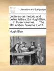 Image for Lectures on rhetoric and belles lettres. By Hugh Blair, ... In three volumes. ... The fifth edition. Volume 2 of 3