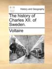 Image for The History of Charles XII. of Sweden.