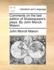 Image for Comments on the Last Edition of Shakespeare&#39;s Plays. by John Monck Mason.