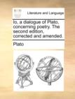 Image for IO, a Dialogue of Plato, Concerning Poetry. the Second Edition, Corrected and Amended.