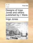Image for Designs of Inigo Jones and Others Published by I