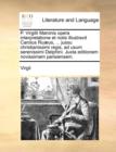 Image for P. Virgilii Maronis Opera Interpretatione Et Notis Illustravit Carolus Ruaeus, ... Jussu Christianissimi Regis, Ad Usum Serenissimi Delphini. Juxta Editionem Novissimam Parisiensem.