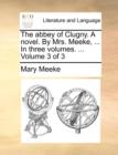 Image for The Abbey of Clugny. a Novel. by Mrs. Meeke, ... in Three Volumes. ... Volume 3 of 3