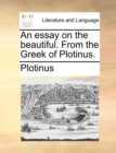 Image for An essay on the beautiful. From the Greek of Plotinus.