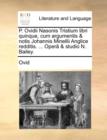 Image for P. Ovidii Nasonis Tristium libri quinque, cum argumentis &amp; notis Johannis Minellii Anglice redditis. ... Operï¿½ &amp; studio N. Bailey.