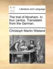 Image for The Trial of Abraham. in Four Cantos. Translated from the German.