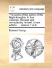 Image for The works of the author of the Night-thoughts. In four volumes. Revised and corrected by himself. A new edition. ...  Volume 1 of 4