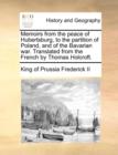 Image for Memoirs from the peace of Hubertsburg, to the partition of Poland, and of the Bavarian war. Translated from the French by Thomas Holcroft.