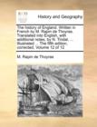 Image for The History of England. Written in French by M. Rapin de Thoyras. Translated Into English, with Additional Notes, by N. Tindal, ... Illustrated ... the Fifth Edition, Corrected. Volume 12 of 12