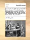 Image for Answers for the Right Honourable John Dalrymple, Lord Provost of the City of Edinburgh, and Others; To the Petition of James Stoddart, Esq; Late Old Provost, and James Stirling, Esq; Late One of the B