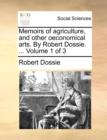 Image for Memoirs of agriculture, and other oeconomical arts. By Robert Dossie. ... Volume 1 of 3