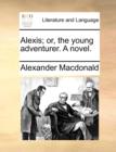 Image for Alexis; Or, the Young Adventurer. a Novel.