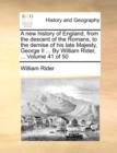 Image for A New History of England, from the Descent of the Romans, to the Demise of His Late Majesty, George II ... by William Rider, ... Volume 41 of 50