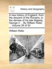 Image for A New History of England, from the Descent of the Romans, to the Demise of His Late Majesty, George II ... by William Rider, ... Volume 28 of 50