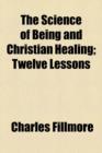 Image for THE SCIENCE OF BEING AND CHRISTIAN HEALI