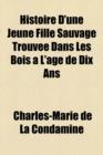 Image for Histoire D&#39;Une Jeune Fille Sauvage Trouvee Dans Les Bois A L&#39;Age de Dix ANS