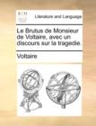Image for Le Brutus de Monsieur de Voltaire, Avec Un Discours Sur La Tragedie.