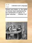 Image for Robert and Adela: or, the rights of women best maintained by the sentiments of nature. In three volumes. ...  Volume 3 of 3