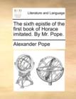 Image for The Sixth Epistle of the First Book of Horace Imitated. by Mr. Pope.