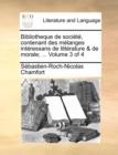 Image for Bibliotheque de sociï¿½tï¿½, contenant des mï¿½langes intï¿½ressans de littï¿½rature &amp; de morale; ...  Volume 3 of 4