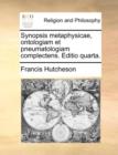 Image for Synopsis metaphysicae, ontologiam et pneumatologiam complectens. Editio quarta.
