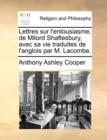 Image for Lettres Sur L&#39;Entousiasme, de Milord Shaftesbury, Avec Sa Vie Traduites de L&#39;Anglois Par M. Lacombe.