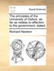 Image for The Principles of the University of Oxford, as Far as Relates to Affection to the Government, Stated.