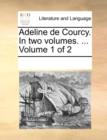 Image for Adeline de Courcy. in Two Volumes. ... Volume 1 of 2
