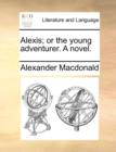 Image for Alexis; Or the Young Adventurer. a Novel.