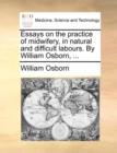 Image for Essays on the Practice of Midwifery, in Natural and Difficult Labours. by William Osborn, ...