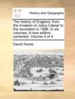 Image for The History of England, from the Invasion of Julius C]sar to the Revolution in 1688. in Six Volumes. a New Edition, Corrected. Volume 4 of 4