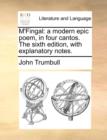Image for M&#39;Fingal: a modern epic poem, in four cantos. The sixth edition, with explanatory notes.