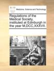 Image for Regulations of the Medical Society, instituted at Edinburgh in the year M,DCC,XXXVII.