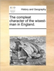 Image for The Compleat Character of the Wisest-Man in England.
