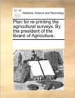 Image for Plan for Re-Printing the Agricultural Surveys. by the President of the Board of Agriculture.