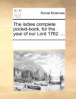 Image for The Ladies Complete Pocket-Book, for the Year of Our Lord 1762. ...