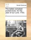 Image for The Ladies Compleat Pocket-Book, for the Year of Our Lord, 1753. ...