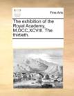 Image for The Exhibition of the Royal Academy, M, DCC, XCVIII. the Thirtieth.