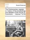 Image for The Parliamentary register; or, history of the proceedings and debates of the House of Commons; ... Volume 7 of 45