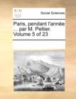 Image for Paris, Pendant L&#39;Annee ... Par M. Peltier. Volume 5 of 23