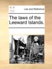 Image for The Laws of the Leeward Islands.