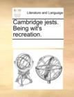 Image for Cambridge Jests. Being Wit&#39;s Recreation.