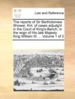 Image for The reports of Sir Bartholomew Shower, Knt. of cases adjudg&#39;d in the Court of King&#39;s-Bench, in the reign of His late Majesty King William III. ... Volume 1 of 2